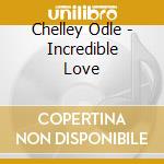 Chelley Odle - Incredible Love cd