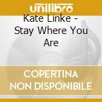 Kate Linke - Stay Where You Are cd musicale di Kate Linke