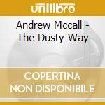 Andrew Mccall - The Dusty Way cd musicale di Andrew Mccall