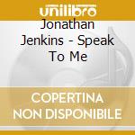 Jonathan Jenkins - Speak To Me cd