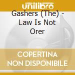 Gashers (The) - Law Is Not Orer cd musicale di Gashers (The)