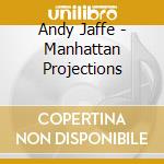 Andy Jaffe - Manhattan Projections cd