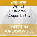 Wildcat O'Halloran - Cougar Bait Blues cd
