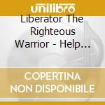 Liberator The Righteous Warrior - Help Me Father cd musicale di Liberator The Righteous Warrior