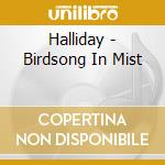 Halliday - Birdsong In Mist cd musicale