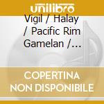 Vigil / Halay / Pacific Rim Gamelan / Steiberger - Palest Rose cd musicale