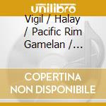 Vigil / Halay / Pacific Rim Gamelan / Steiberger - Palest Rose cd