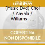 (Music Dvd) Choi / Aavala / Williams - Eternal Tao: A Multimedia Opera cd