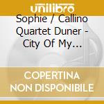 Sophie / Callino Quartet Duner - City Of My Soul cd