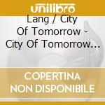 Lang / City Of Tomorrow - City Of Tomorrow - Nature cd musicale di Lang / City Of Tomorrow