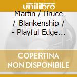 Martin / Bruce / Blankenship / - Playful Edge Of The Wave (Enh) cd musicale di Martin / Bruce / Blankenship /
