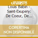 Louis Babin - Saint-Exupery: De Coeur, De Sable Et D'Etoiles And Other Works cd musicale di Moravian Philharmonic Orchestra & Petr Vronsky