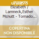 Elizabeth / Lamneck,Esther Mcnutt - Tornado Project cd musicale