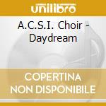 A.C.S.I. Choir - Daydream cd musicale