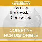 Jennifer Borkowski - Composed cd musicale