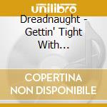 Dreadnaught - Gettin' Tight With Dreadnaught cd