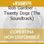 Rob Gardner - Twenty Dogs (The Soundtrack) cd