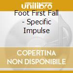 Foot First Fall - Specific Impulse cd
