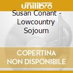 Susan Conant - Lowcountry Sojourn cd musicale di Susan Conant
