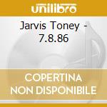 Jarvis Toney - 7.8.86 cd musicale di Jarvis Toney