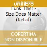 Funk This! - Size Does Matter (Retail) cd