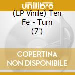 (LP Vinile) Ten Fe - Turn (7') vinile