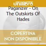 Paganizer - On The Outskirts Of Hades cd