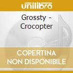 Grossty - Crocopter cd musicale di Grossty
