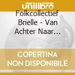 Folkcollectief Brielle - Van Achter Naar Voorne. Een Muzikale Rondreis Over cd