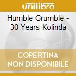 Humble Grumble - 30 Years Kolinda cd musicale