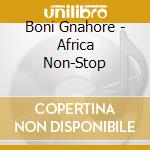 Boni Gnahore - Africa Non-Stop cd musicale