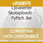 Ljouwerter Skotsploech - Fyftich Jier cd musicale di Ljouwerter Skotsploech