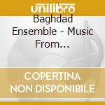 Baghdad Ensemble - Music From Mesopotamia cd musicale