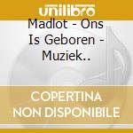 Madlot - Ons Is Geboren - Muziek.. cd musicale