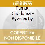 Tumat, Choduraa - Byzaanchy cd