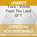 Tuva - Voices From The Land Of T cd musicale di Tuva