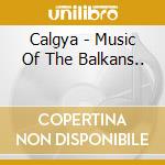 Calgya - Music Of The Balkans.. cd