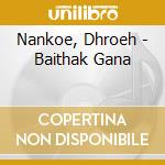 Nankoe, Dhroeh - Baithak Gana cd musicale