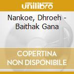Nankoe, Dhroeh - Baithak Gana cd