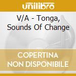 V/A - Tonga, Sounds Of Change cd musicale