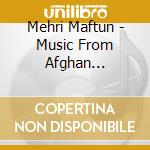 Mehri Maftun - Music From Afghan Badakhshan. I Am cd musicale
