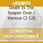 Death Is The Reaper Over / Various (2 Cd) cd