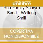 Hua Family Shawm Band - Walking Shrill cd musicale di Hua Family Shawm Band