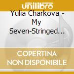 Yulia Charkova - My Seven-Stringed Chadyghan cd