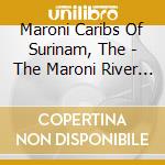 Maroni Caribs Of Surinam, The - The Maroni River Caribs Of Surinam cd