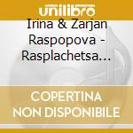 Irina & Zarjan Raspopova - Rasplachetsa Dusha cd musicale di Irina & Zarjan Raspopova