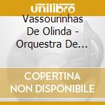 Vassourinhas De Olinda - Orquestra De Frevo cd musicale