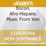 Bocon. Afro-Hispanic Music From Ven cd musicale