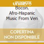 Bocon. Afro-Hispanic Music From Ven cd