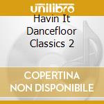 Havin It Dancefloor Classics 2 cd